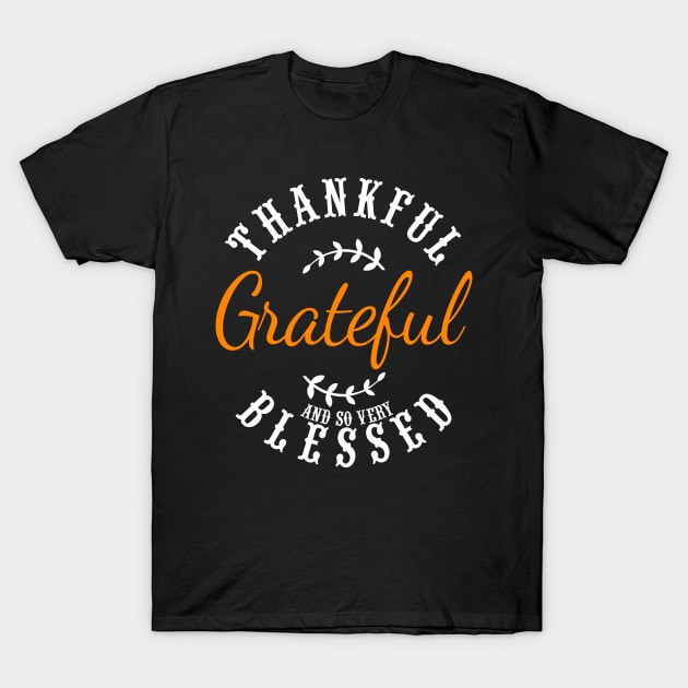 Thankful Grateful And So Very Blessed T-Shirt by The Printee Co